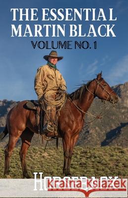 The Essential Martin Black, Volume No. 1: Horseback Martin Black 9780960025923 Homestead Press - książka