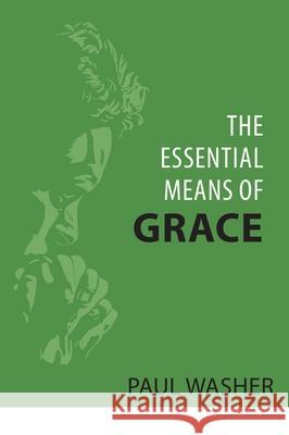 The Essential Means of Grace Paul Washer 9781601788078 Reformation Heritage Books - książka
