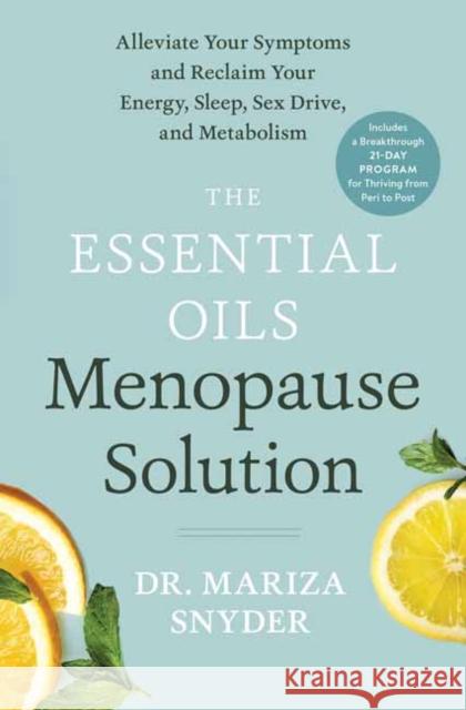 The Essential Oils Menopause Solution: Alleviate Your Symptoms and Reclaim Your Energy, Sleep, Sex Drive, and Metabolism Mariza Snyder 9780593137093 Potter/Ten Speed/Harmony/Rodale - książka