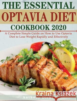 The Essential Optavia Cookbook: A Complete Simple Guide on How to Use Optavia Diet to Lose Weight Rapidly and Effectively Anthony Dickens 9781802449174 Anthony Dickens - książka