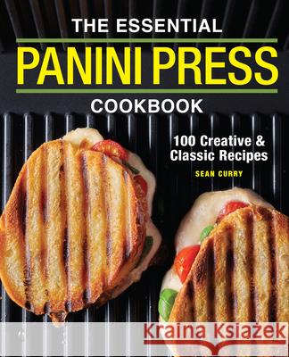 The Essential Panini Press Cookbook: 100 Creative and Classic Recipes  9781646117338 Rockridge Press - książka