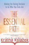 The Essential Path: Making the Daring Decision to be Who You Truly Are Neale Donald Walsch 9781786782335 Watkins Media Limited