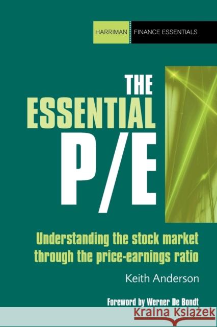 The Essential P/E: Understanding the Stock Market Through the Price-Earnings Ratio Anderson, Keith 9780857190802  - książka