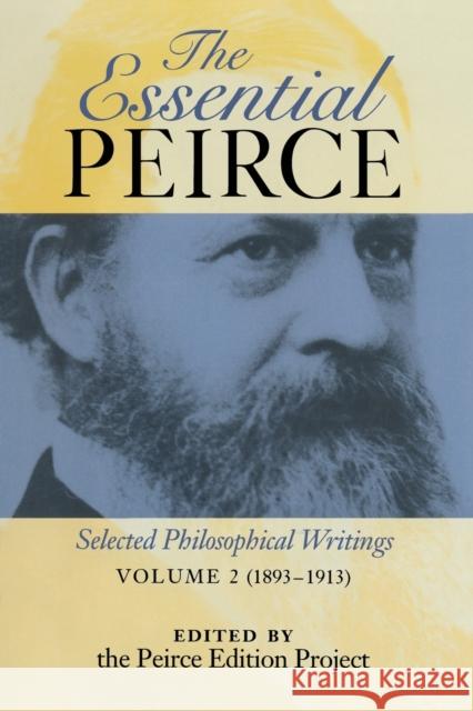 The Essential Peirce, Volume 2: Selected Philosophical Writings (1893-1913) Peirce Edition Project                   Charles S. Peirce 9780253211903 Indiana University Press - książka