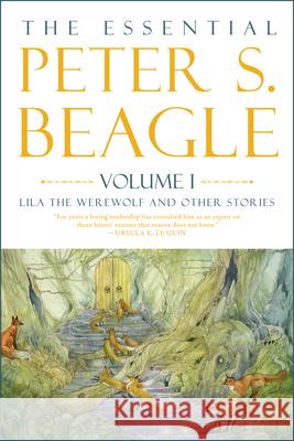 The Essential Peter S. Beagle, Volume 1: Lila the Werewolf and Other Stories Peter S. Beagle Stephanie Pui-Mu Jane Yolen 9781616963880 Tachyon Publications - książka