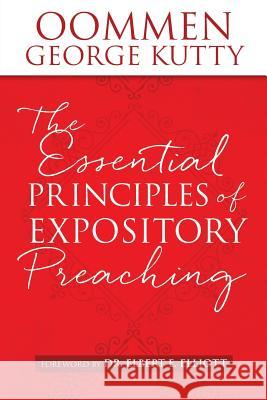 The ESSENTIAL PRINCIPLES of EXPOSITORY PREACHING Oommen George Kutty, Dr Elbert E Elliott 9781498482424 Xulon Press - książka