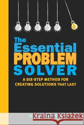 The Essential Problem Solver: A Six Step Method for Creating Solutions That Last Bill Straubinger 9781735215600 Results for Change - książka