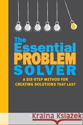 The Essential Problem Solver: A Six-Step Method for Creating Solutions That Last Bill Straubinger 9781735215624 Results for Change - książka