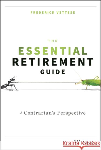 The Essential Retirement Guide: A Contrarian's Perspective Frederick Vettese 9781119111122 John Wiley & Sons Inc - książka