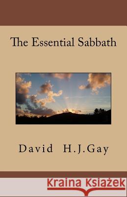 The Essential Sabbath David H. J. Gay 9781519533364 Createspace Independent Publishing Platform - książka