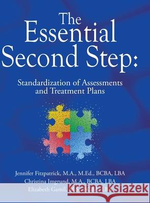 The Essential Second Step: Standardization of Assessments and Treatment Plans Jennifer Fitzpatrick, Christina Imgrund, Elizabeth Gamil 9798822953406 Palmetto Publishing - książka