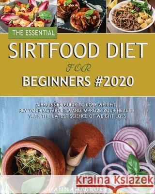 The Essential Sirtfood Diet for Beginners #2020 Hannah Druker 9781952832352 Hannah Druker - książka