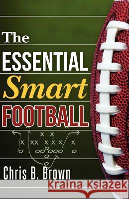 The Essential Smart Football Chris B. Brown 9781470125592 Createspace - książka