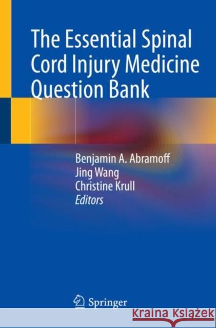 The Essential Spinal Cord Injury Medicine Question Bank Benjamin A. Abramoff Jing Wang Christine Krull 9783031077951 Springer - książka