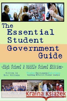 The Essential Student Government Guide: High School & Middle School Edition Eric Williams 9780978787837 Cinecycle Publishing - książka