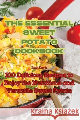 The Essential Sweet Potato Cookbook Ruth Davis   9781835006610 Aurosory ltd - książka