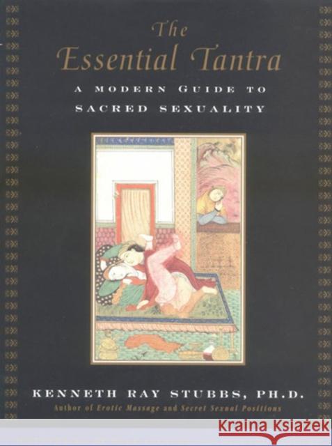 The Essential Tantra: A Modern Guide to Sacred Sexuality Stubbs, Kenneth Ray 9781585420148 Jeremy P. Tarcher - książka