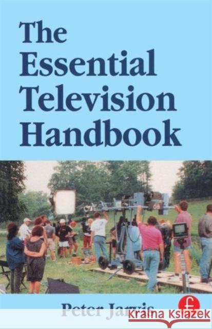 The Essential Television Handbook Peter Jarvis Jarvis 9780240514451 Focal Press - książka