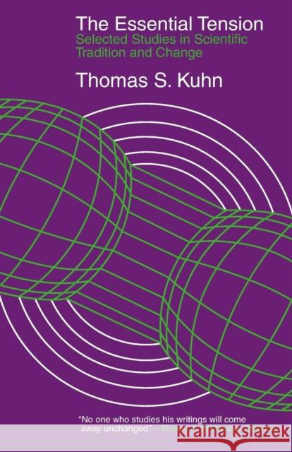 The Essential Tension: Selected Studies in Scientific Tradition and Change Kuhn, Thomas S. 9780226458069 University of Chicago Press - książka