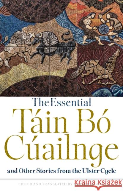 The Essential T?in B? C?ailnge and Other Stories from the Ulster Cycle Matthieu Boyd Matthieu Boyd 9781554815265 Broadview Press Inc - książka