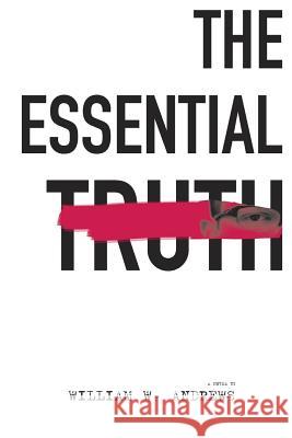 The Essential Truth William Andrews 9780991395811 Madhouse Press LLC - książka