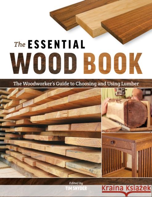 The Essential Wood Book: The Woodworker's Guide to Choosing and Using Lumber Tim Snyder 9781950934393 Cedar Lane Press - książka