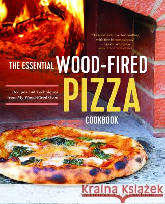 The Essential Wood Fired Pizza Cookbook: Recipes and Techniques from My Wood Fired Oven Anthony Tassinello 9781623157241 Rockridge Press - książka