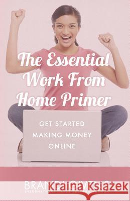 The Essential Work From Home Primer: Get Started Making Money Online Givens, Brandi 9781543094602 Createspace Independent Publishing Platform - książka