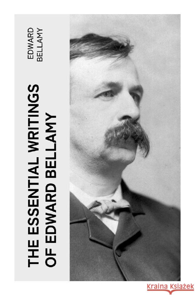 The Essential Writings of Edward Bellamy Bellamy, Edward 9788027385720 e-artnow - książka
