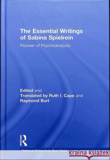 The Essential Writings of Sabina Spielrein: Pioneer of Psychoanalysis Sabina Spielrein Ruth I. Cape Raymond Burt 9781138601390 Routledge - książka