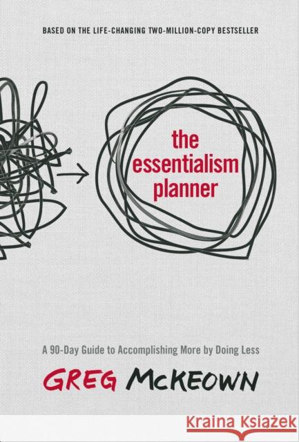 The Essentialism Planner: A 90-Day Guide to Doing Less and Achieving More Greg McKeown 9780593578414 Clarkson Potter Publishers - książka