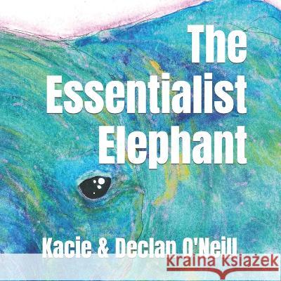 The Essentialist Elephant Declan O'Neill, Kacie O'Neill 9798840789889 Independently Published - książka