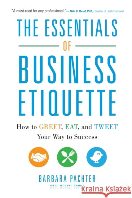 The Essentials of Business Etiquette: How to Greet, Eat, and Tweet Your Way to Success Barbara Pachter 9780071811262 McGraw-Hill Education - Europe - książka