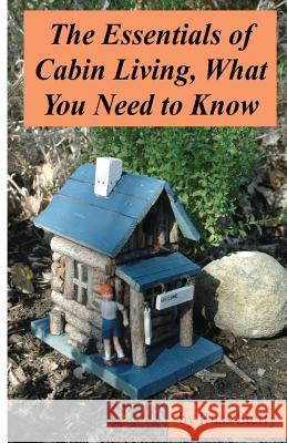 The Essentials of Cabin Living, What You Need to Know (Black and White Edition) Russ Steffy 9781494203153 Createspace - książka