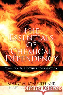 The Essentials of Chemical Dependency: Toward a Unified Theory of Addiction McAuliffe, Robert M. 9781434309532 Authorhouse - książka