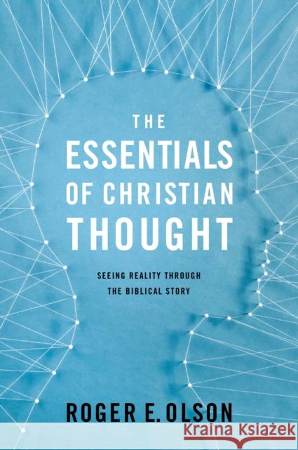 The Essentials of Christian Thought: Seeing Reality Through the Biblical Story Roger E. Olson 9780310521556 Zondervan - książka