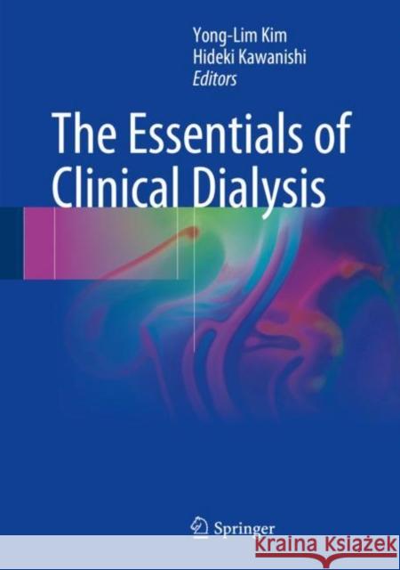 The Essentials of Clinical Dialysis Yong-Lim Kim Hideki Kawanishi 9789811010996 Springer - książka