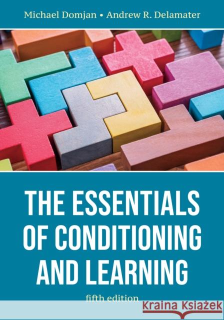 The Essentials of Conditioning and Learning Michael Domjan Andrew R. Delamater 9781433840142 American Psychological Association - książka