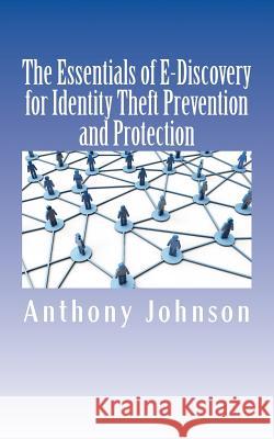 The Essentials of E-Discovery for Identity Theft Prevention and Protection Anthony Johnson 9781517331443 Createspace - książka