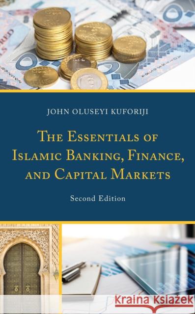 The Essentials of Islamic Banking, Finance, and Capital Markets John Oluseyi Kuforiji   9781666901030 Lexington Books/Fortress Academic - książka