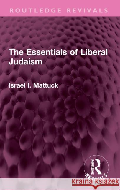 The Essentials of Liberal Judaism Israel I. Mattuck 9781032367453 Routledge - książka