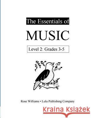 The Essentials of Music: Level 2 (Grades 3-5) Rose Williams 9781387883103 Lulu.com - książka