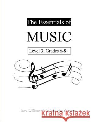 The Essentials of Music: Level 3 (Grades 6-8) Rose Williams 9781387883394 Lulu.com - książka