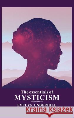 The essentials of Mysticism: And other essays Evelyn Underhill 9782357285231 Alicia Editions - książka