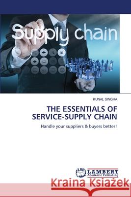 The Essentials of Service-Supply Chain Kunal Singha 9786208431938 LAP Lambert Academic Publishing - książka