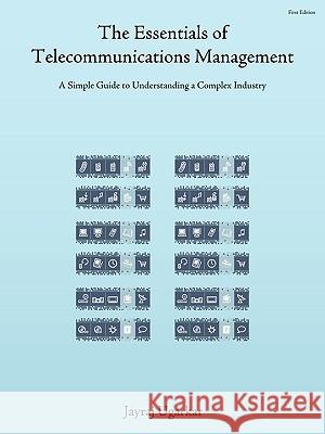 The Essentials of Telecommunications Management: A Simple Guide to Understanding a Complex Industry Ugarkar, Jayraj 9781434397256 Authorhouse - książka