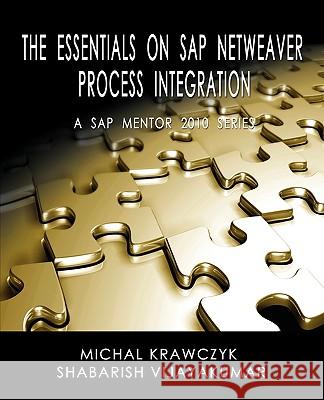 The Essentials on SAP Netweaver Process Integration - A SAP Mentor 2010 Series Michal Krawczyk, Shabarish Vijayakumar, Tracey Edge 9780984235001 Genieholdings.com - książka