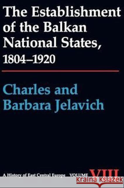 The Establishment of the Balkan National States, 1804-1920 Charles Jelavich C. Jelavich Barbara Jelavich 9780295964133 University of Washington Press - książka