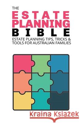 The Estate Planning Bible: Estate Planning Tips, Tricks & Tools for Families Kate Tento 9780645138306 Your Law Solutions Pty Ltd - książka