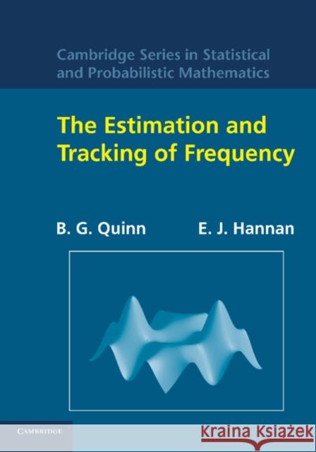 The Estimation and Tracking of Frequency B. G. Quinn E. J. Hannan Barry G. Quinn 9781107412859 Cambridge University Press - książka